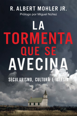 R. Albert Mohler - La tormenta que se avecina: Secularismo, cultura e Iglesia