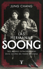 Jung Chang Las hermanas Soong: Tres mujeres extraordinarias en el centro del poder en China