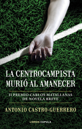 Antonio Castro-Guerrero - La centrocampista murió al amanecer: II Premio Carlos Matallanas de Novela Breve