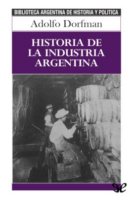Adolfo Dorfman - Historia de la industria argentina
