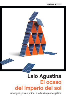 Lalo Agustina - El ocaso del imperio del sol: Abengoa, punto y final a la burbuja energética