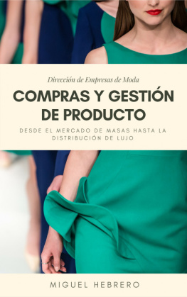 Miguel Hebrero Dirección de Empresas de Moda: Compras y Gestión de Producto. Desde el mercado de masas hasta la distribución de lujo