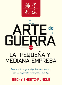 Becky Sheetz-Runkle El arte de la guerra para la pequeña y mediana empresa: Derrote a la competencia y domine el mercado con las estrategias magistrales de Sun Tzu