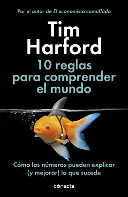 Tim Harford 10 reglas para comprender el mundo: Cómo los números pueden explicar (y mejorar) lo que sucede