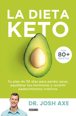 Josh Axe La dieta Keto: Tu plan de 30 días para perder peso, equilibrar tus hormonas y revertir padecimientos crónicos