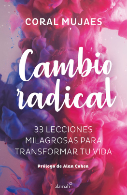 Coral Mujaes - Cambio radical: 33 lecciones milagrosas para transformar tu vida