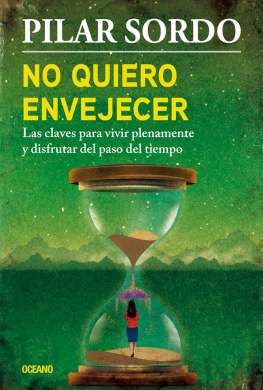 Pilar Sordo - No quiero envejecer. Las claves para vivir plenamente y disfrutar del paso del tiempo