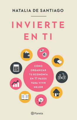 Natalia de Santiago Invierte en ti: Cómo organizar tu economía en 11 pasos para vivir mejor