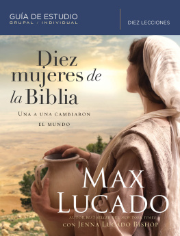 Max Lucado Diez mujeres de la Biblia: Una a una cambiaron el mundo