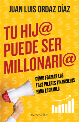 Juan Luis Ordaz Diaz - Tu Hij@ Puede Ser Millonari@: Cómo Formar Los Tres Pilares Financieros Para Lograrlo