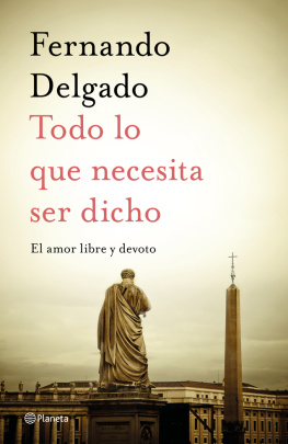 Fernando Delgado - Todo lo que necesita ser dicho: El amor libre y devoto
