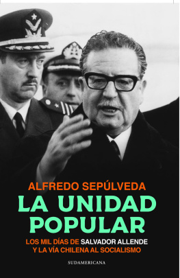 Alfredo Sepulveda - La Unidad Popular: Los mil días de Salvador Allende y la vía chilena al socialismo