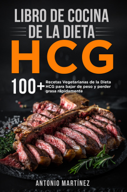 Antonio Martínez Libro de cocina de la dieta HCG. 100+ Recetas Vegetarianas de la Dieta HCG para bajar de peso y perder grasa rápidamente