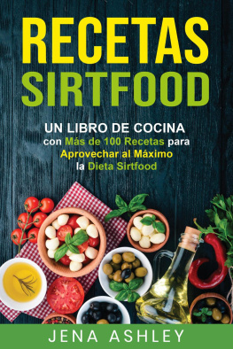 Jena Ashley Recetas Sirtfood: Un Libro de Cocina con más de 100 Recetas para Aprovechar al Máximo la Dieta Sirtfood