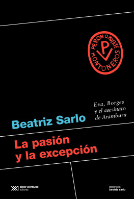 Beatriz Sarlo La pasión y la excepción: Eva, Borges y el asesinato de Aramburu