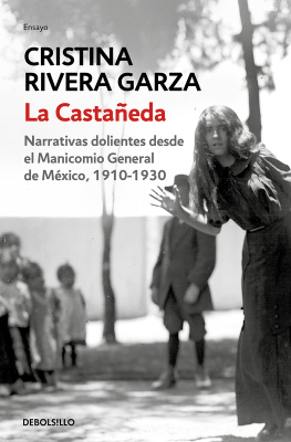 Cristina Rivera Garza La Castañeda: Narrativas dolientes desde el Manicomio General de México, 1910-1930