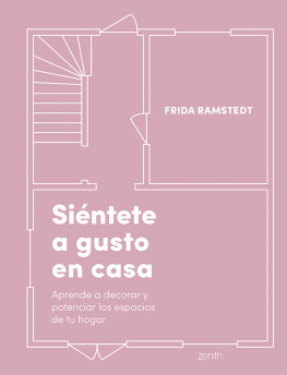 Frida Ramstedt - Siéntete a gusto en casa: Aprende a decorar y potenciar los espacios de tu hogar