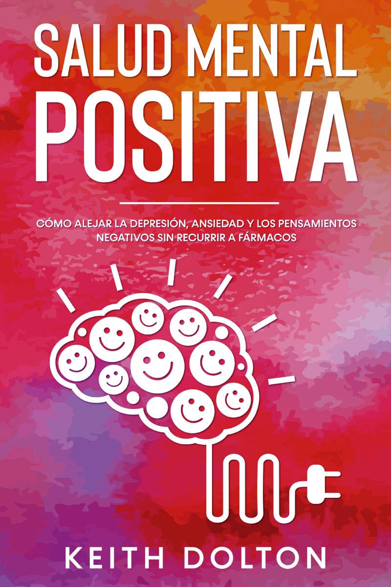 Salud Mental Positiva Cómo Alejar la Depresión Ansiedad y los Pensamientos - photo 1