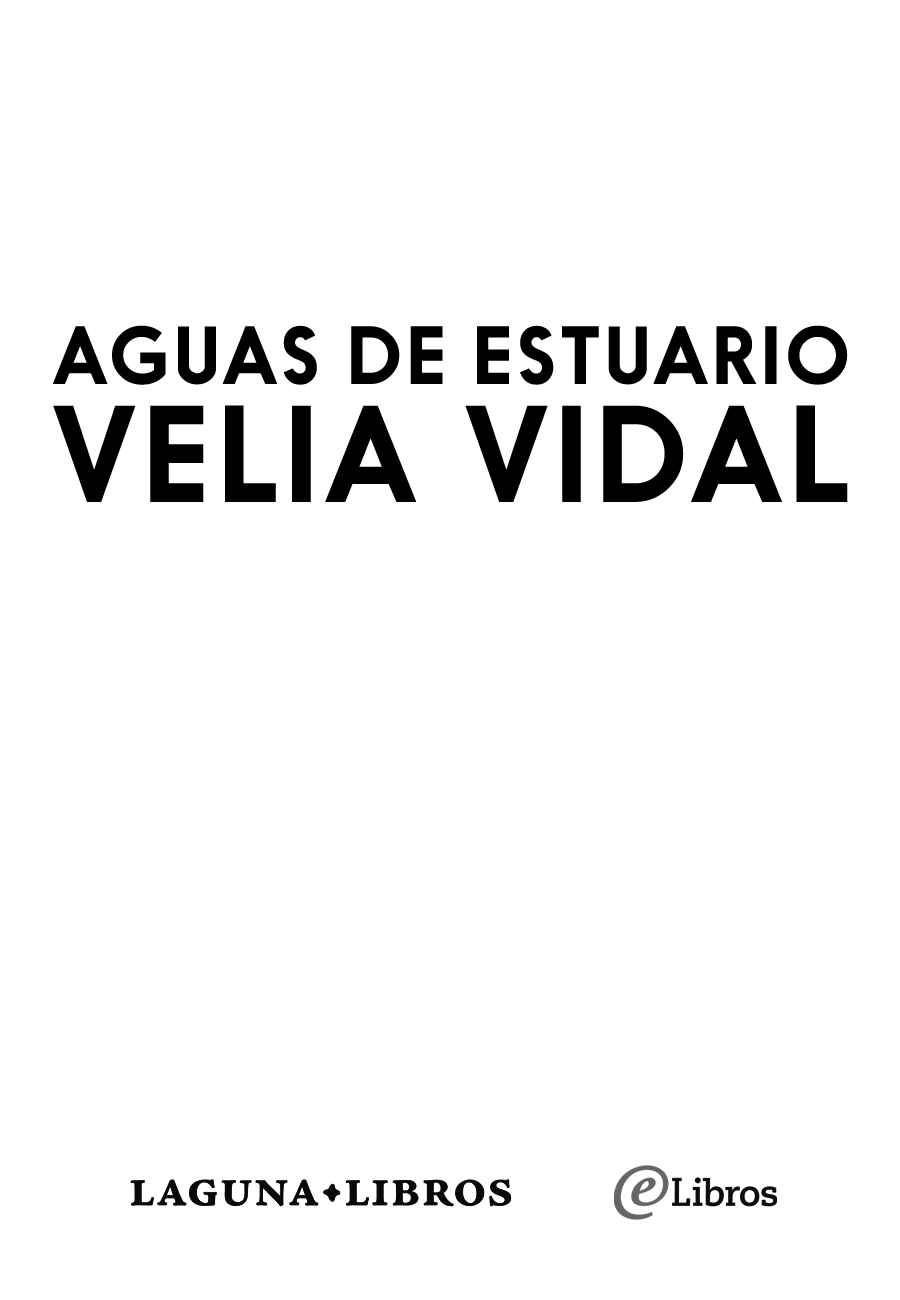 Aguas de estuario Velia Vidal Laguna Libros wwwlagunalibroscom P - photo 1