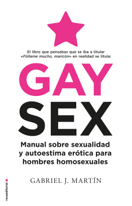 Gabriel J. Martín Gay Sex: Manual sobre sexualidad y autoestima erótica para hombres homosexuales