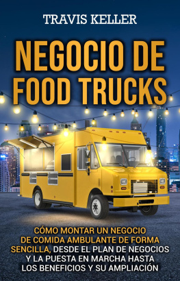 Travis Keller - Negocio de food trucks: Cómo montar un negocio de comida ambulante de forma sencilla, desde el plan de negocios y la puesta en marcha hasta los beneficios y su ampliación