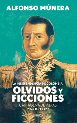 Alfonso Munera - La independencia de Colombia: olvidos y ficciones