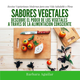 Barbara Aguilar Sabores Vegetales, Recetas Vegetarianas Modernas