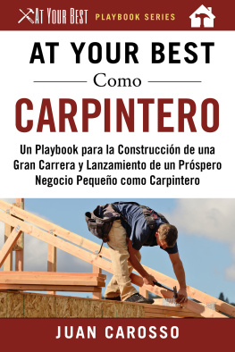 Juan Carosso - At Your Best Como Carpintero: Un Playbook para la Construcción de una Gran Carrera y Lanzamiento de un Próspero Negocio Pequeño como Carpintero