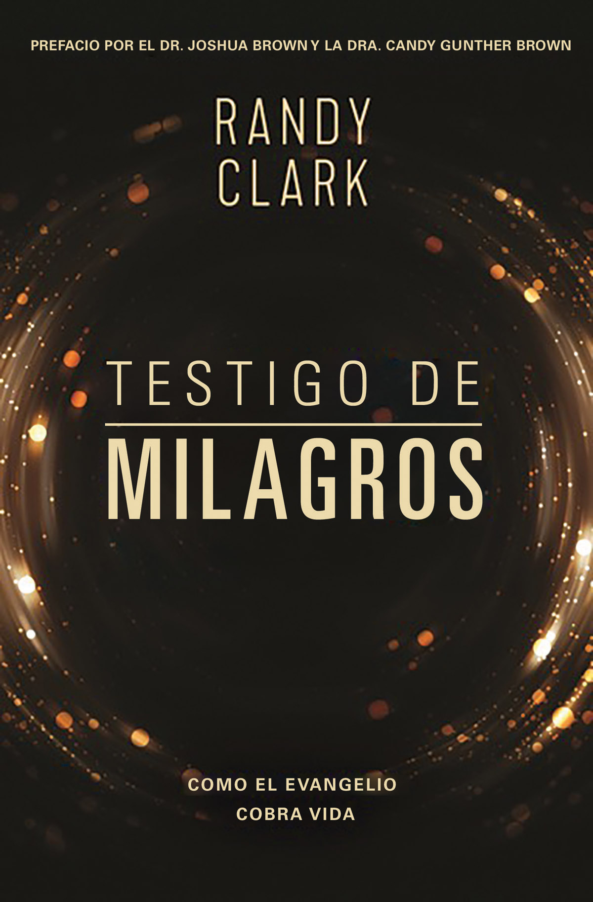 CONTENIDO Guide ELOGIOS PARA TESTIGO DE MILAGROS El doctor Randy Clark ha - photo 1