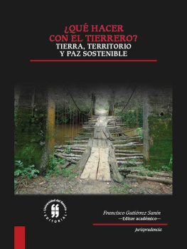 Francisco Gutiérrez Sanín ¿Qué hacer con el tierrero?: Tierra, territorio y paz sostenible