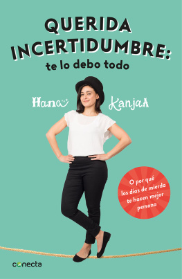 Hana Kanjaa - Querida incertidumbre: te lo debo todo: Por qué los días de mierda te hacen mejor persona