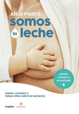 Alba Padró Somos la leche (edición revisada y actualizada): Dudas, consejos y falsos mitos sobre la lactancia