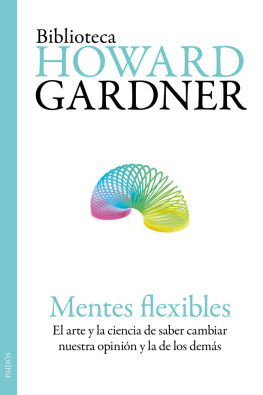 Howard Gardner Mentes flexibles: El arte y la ciencia de saber cambiar nuestra opinión y la de los demás