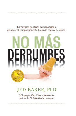 Jed Baker No más derrumbes: Estrategias positivas para manejar y prevenir el comportamiento fuera de control de niños: Spanish Edition of No More Meltdowns: Positive Strategies for Managing and Preventing