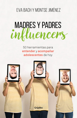 Eva Bach - Madres y Padres influencers: 50 herramientas para entender y acompañar a adolescentes de hoy