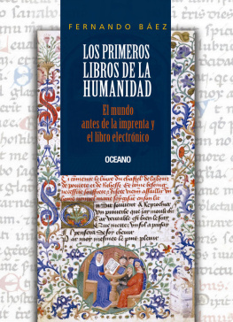 Fernando Báez Los primeros libros de la humanidad: El mundo antes de la imprenta y el libro electrónico