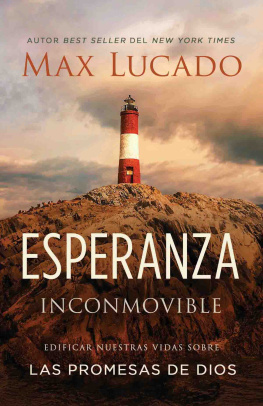 Max Lucado Esperanza inconmovible: Edificar nuestras vidas sobre las promesas de Dios