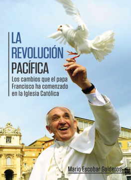 Mario Escobar La revolución pacífica: Los cambios que el papa Francisco ha comenzado en la Iglesia Católica
