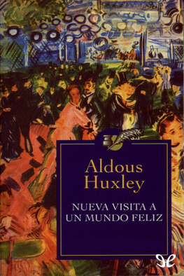 Aldous Huxley - Nueva visita a un mundo feliz