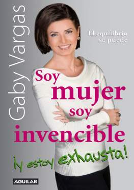 Gaby Vargas Soy mujer. Soy invencible ¡Y estoy exhausta!