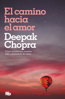Deepak Chopra El camino hacia el amor: Cómo transformar nuestra vida colmándola de amor