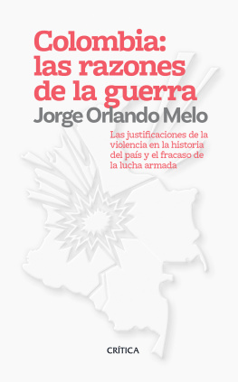 Jorge Orlando Melo González - Colombia: las razones de la guerra