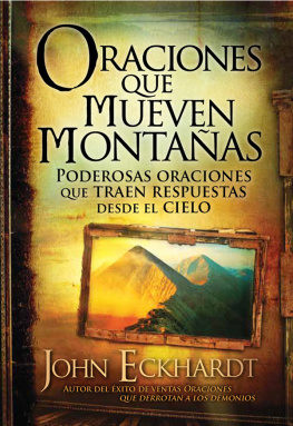 John Eckhardt Oraciones que mueven montañas: Poderosas oraciones que traen respuestas desde el cielo