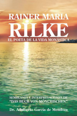 Dr. Adalberto García de Mendoza Rainer Maria Rilke: EL POETA DE LA VIDA MONÁSTICA
