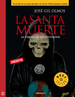 José Gil Olmos - La santa muerte: La virgen de los olvidados