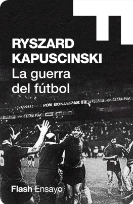 Ryszard Kapuscinski La guerra del fútbol (Colección Endebate)