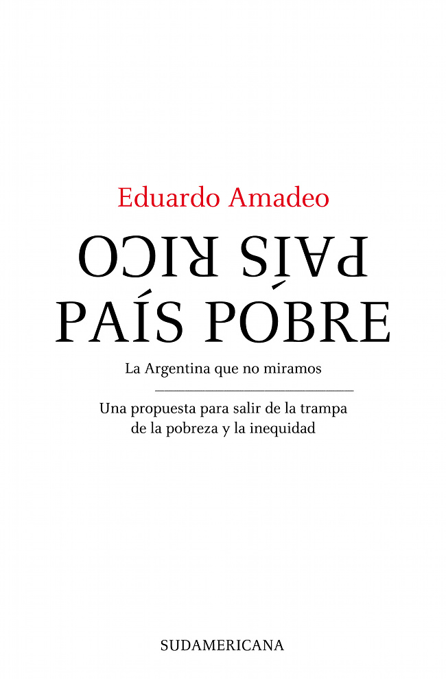 Eduardo Amadeo PAÍS RICO PAÍS POBRE LA ARGENTINA QUE NO MIRAMOS UNA - photo 1