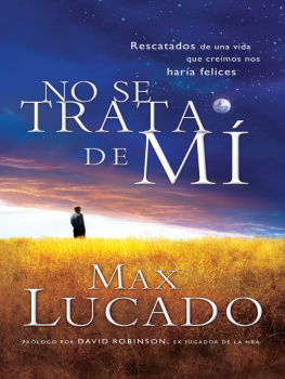 Max Lucado No se trata de mí: Rescatados de una vida que creíamos nos haría felices