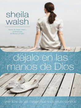Sheila Walsh Déjalo en las manos de Dios: Vive libre de las cargas que toda mujer conoce