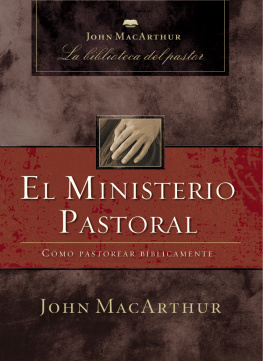 John F. MacArthur El ministerio pastoral: Cómo pastorear bíblicamente